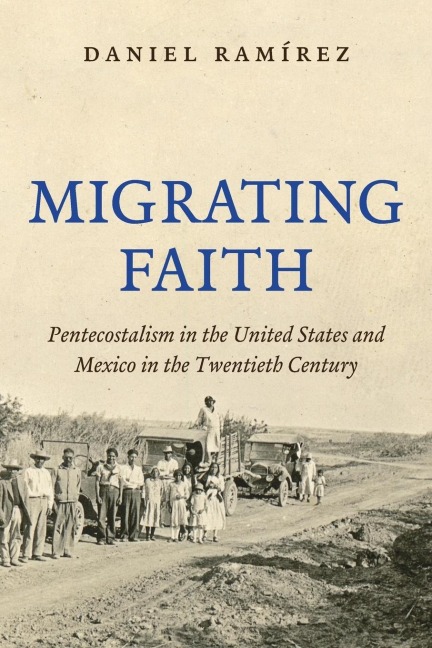 Migrating Faith: Pentecostalism in the United States and Mexico in the Twentieth Century
