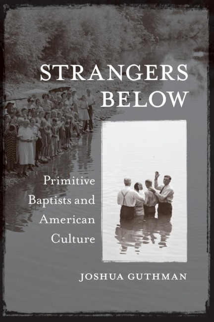Strangers Below: Primitive Baptists and American Culture