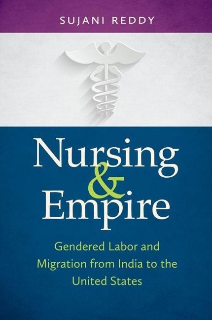 Nursing & Empire: Gendered Labor and Migration from India to the United States
