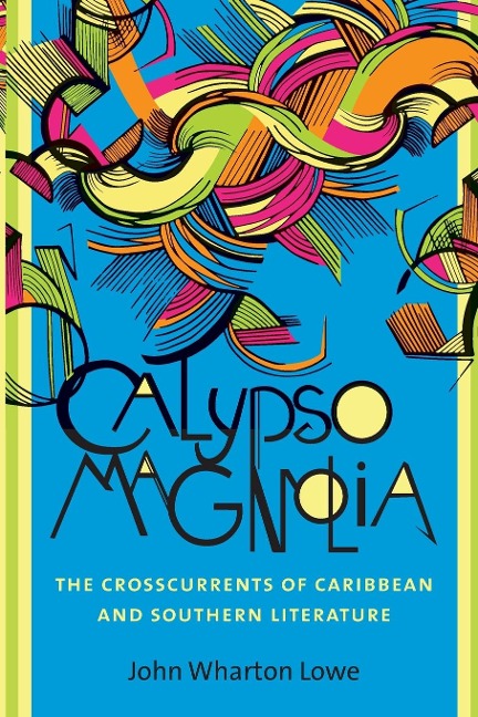 Calypso Magnolia: The Crosscurrents of Caribbean and Southern Literature