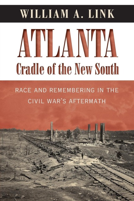 Atlanta, Cradle of the New South: Race and Remembering in the Civil Wars Aftermath