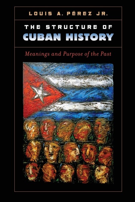 The Structure of Cuban History: Meanings and Purpose of the Past