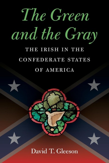 The Green and the Gray: The Irish in the Confederate States of America