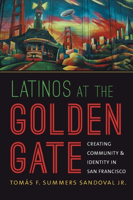Latinos at the Golden Gate: Creating Community and Identity in San Francisco
