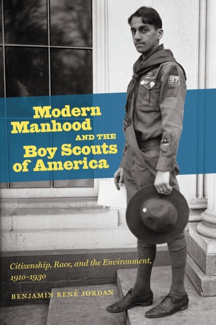 Modern Manhood and the Boy Scouts of America: Citizenship, Race, and the Environment, 1910-1930