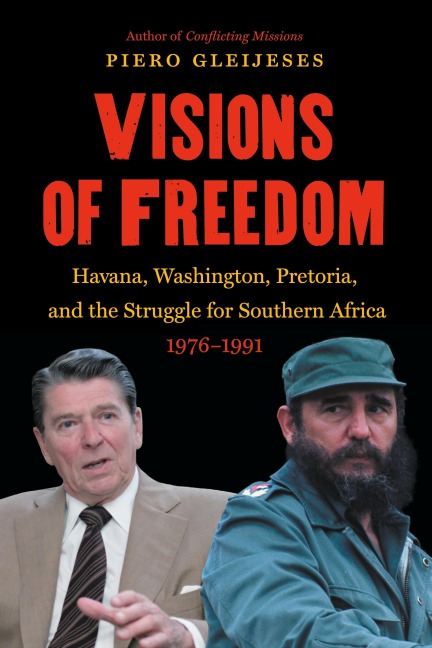 Visions of Freedom: Havana, Washington, Pretoria, and the Struggle for Southern Africa, 1976-1991