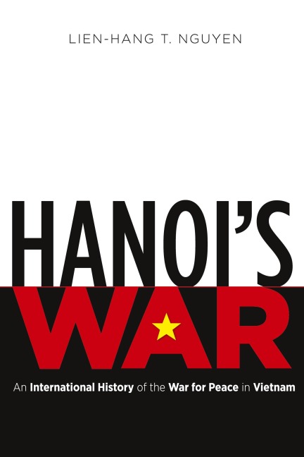 Hanois War: An International History of the War for Peace in Vietnam