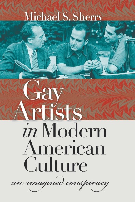 Gay Artists in Modern American Culture: An Imagined Conspiracy