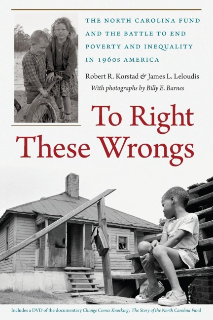 To Right These Wrongs: The North Carolina Fund and the Battle to End Poverty and Inequality in 1960s America