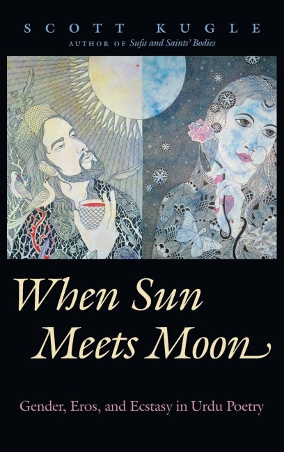 When Sun Meets Moon: Gender, Eros, and Ecstasy in Urdu Poetry