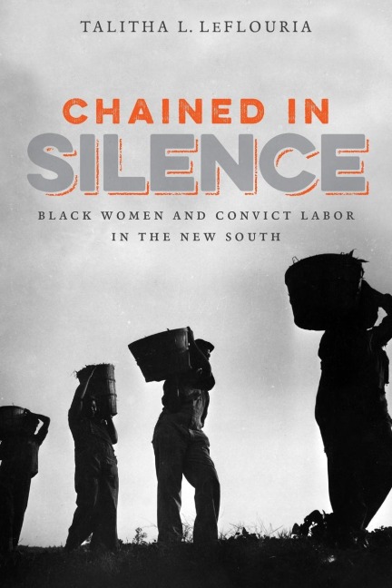 Chained in Silence: Black Women and Convict Labor in the New South