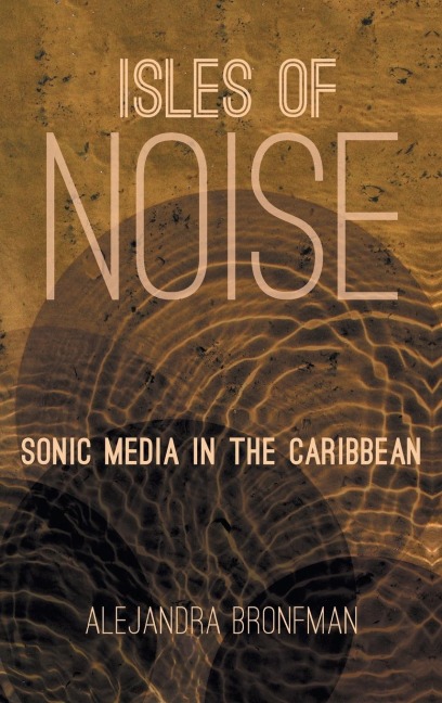 Isles of Noise: Sonic Media in the Caribbean