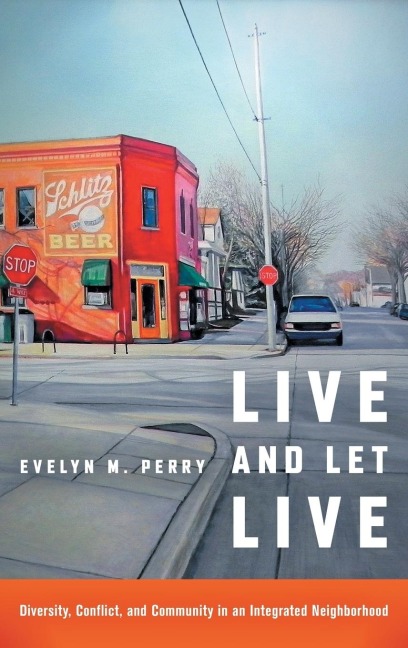 Live and Let Live: Diversity, Conflict, and Community in an Integrated Neighborhood