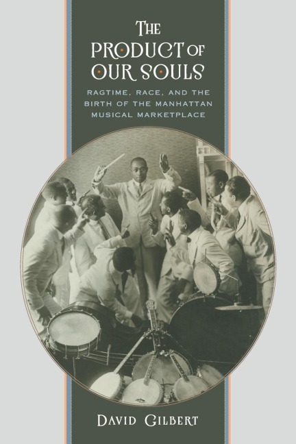 The Product of Our Souls: Ragtime, Race, and the Birth of the Manhattan Musical Marketplace