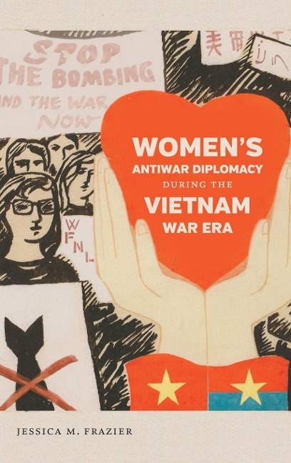 Womens Antiwar Diplomacy during the Vietnam War Era