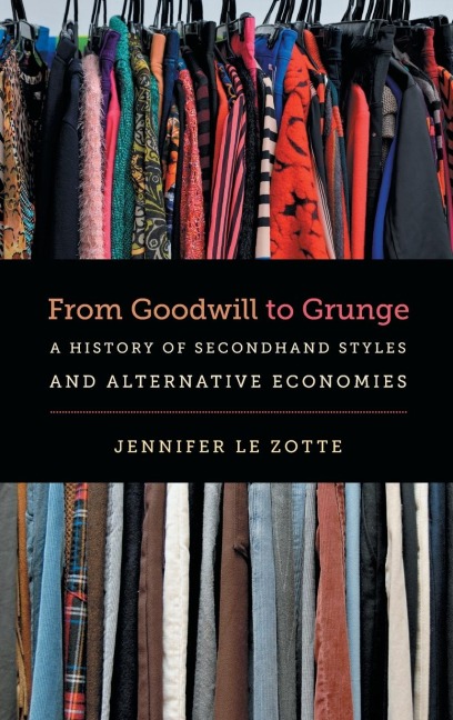 From Goodwill to Grunge: A History of Secondhand Styles and Alternative Economies