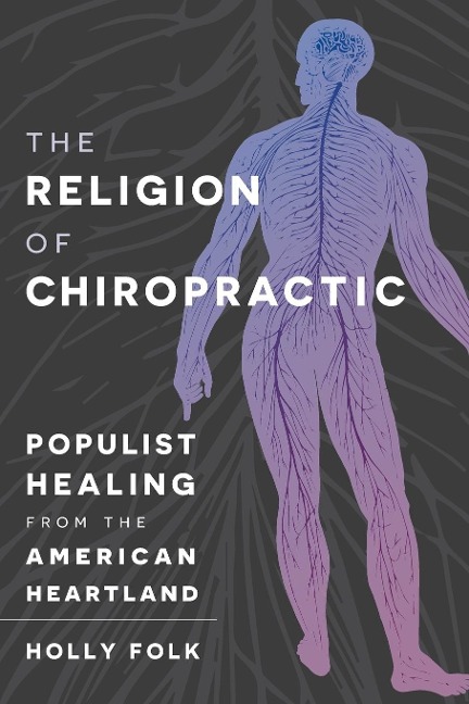 The Religion of Chiropractic: Populist Healing from the American Heartland