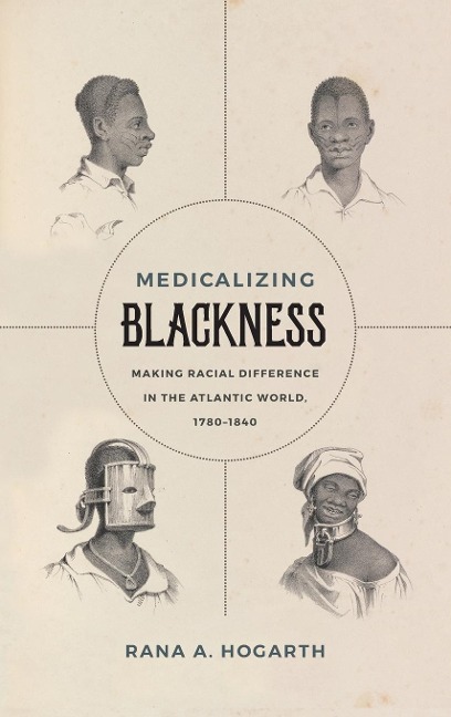 Medicalizing Blackness: Making Racial Difference in the Atlantic World, 1780-1840