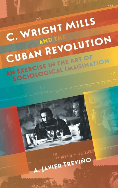 C. Wright Mills and the Cuban Revolution: An Exercise in the Art of Sociological Imagination