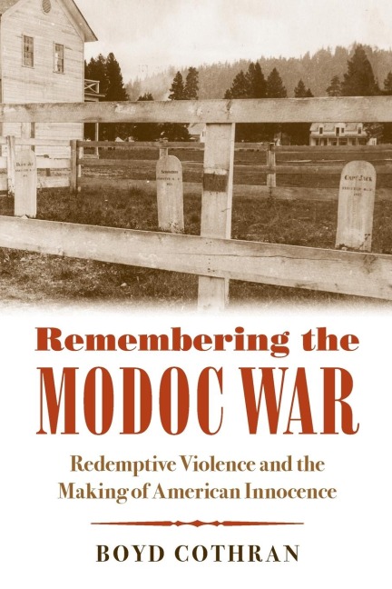 Remembering the Modoc War: Redemptive Violence and the Making of American Innocence