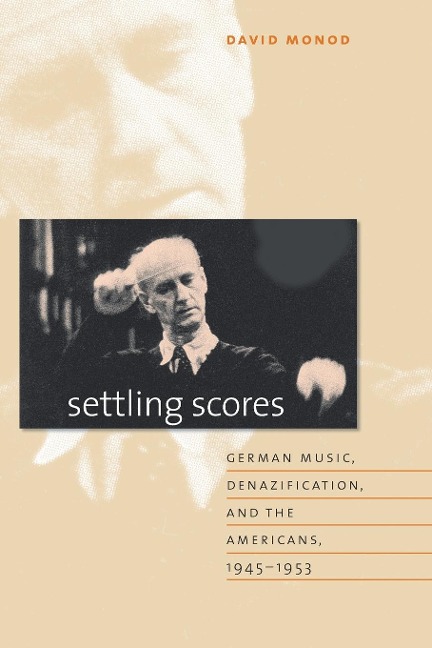 Settling Scores: German Music, Denazification, and the Americans, 1945-1953