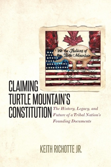 Claiming Turtle Mountains Constitution: The History, Legacy, and Future of a Tribal Nations Founding Documents