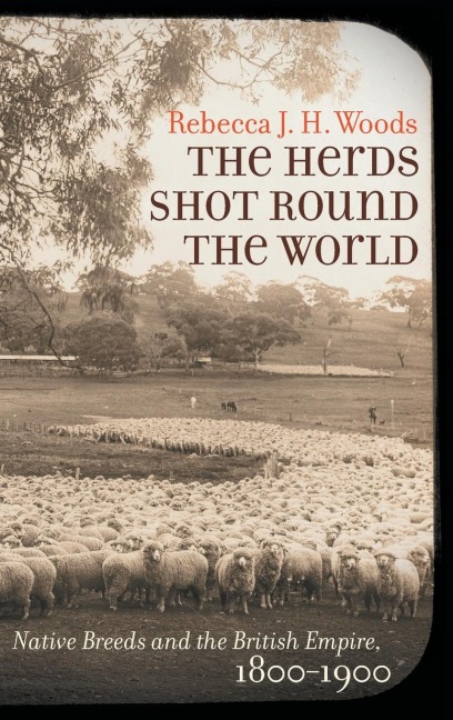 The Herds Shot Round the World: Native Breeds and the British Empire, 1800-1900