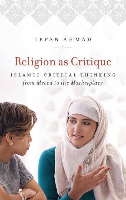Religion as Critique: Islamic Critical Thinking from Mecca to the Marketplace
