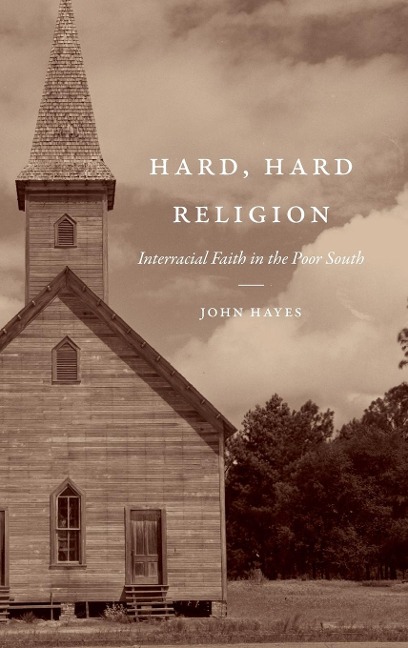 Hard, Hard Religion: Interracial Faith in the Poor South
