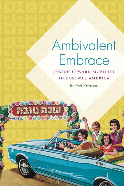 Ambivalent Embrace: Jewish Upward Mobility in Postwar America