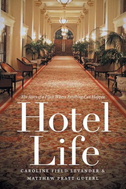 Hotel Life: The Story of a Place Where Anything Can Happen