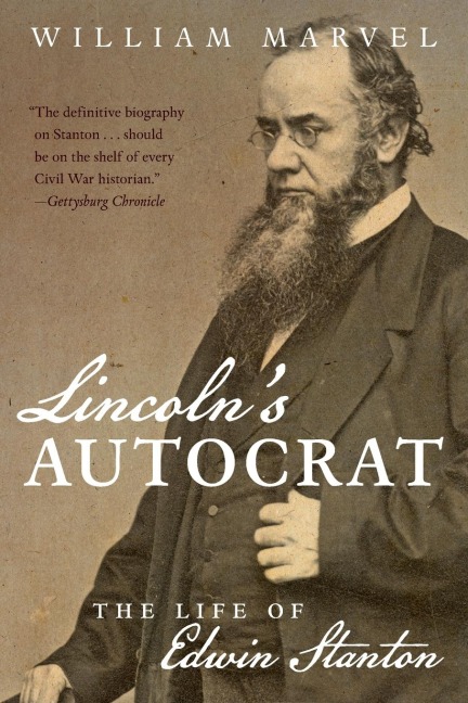 Lincolns Autocrat: The Life of Edwin Stanton