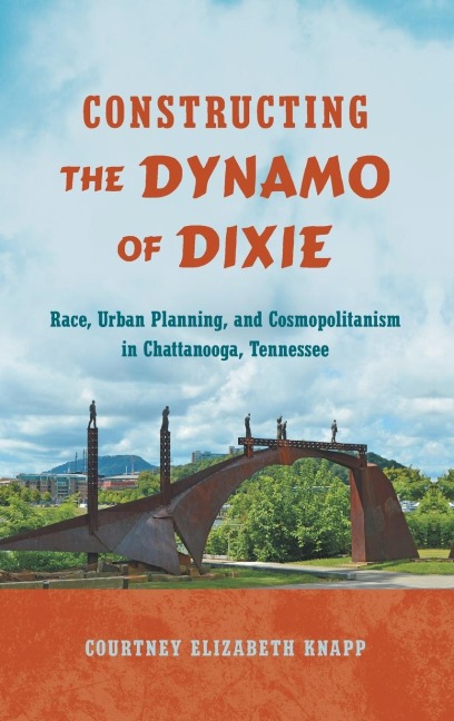 Constructing the Dynamo of Dixie: Race, Urban Planning, and Cosmopolitanism in Chattanooga, Tennessee