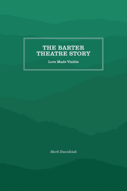 The Barter Theatre Story: Love Made Visible