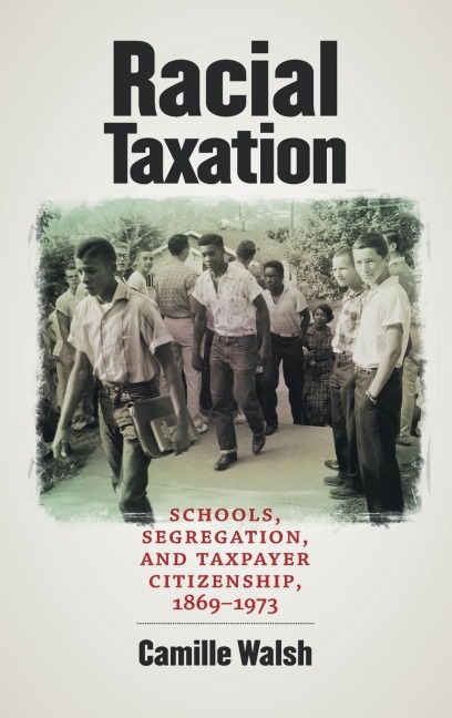 Racial Taxation: Schools, Segregation, and Taxpayer Citizenship, 1869-1973