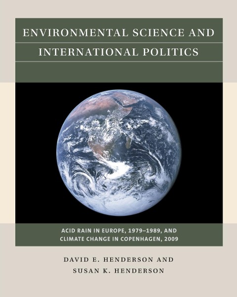 Environmental Science and International Politics: Acid Rain in Europe, 1979-1989, and Climate Change in Copenhagen, 2009