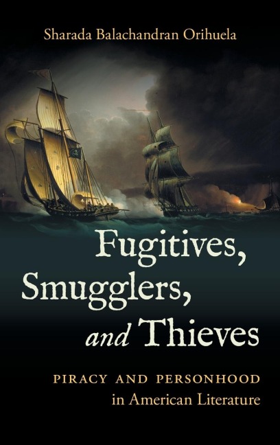 Fugitives, Smugglers, and Thieves: Piracy and Personhood in American Literature