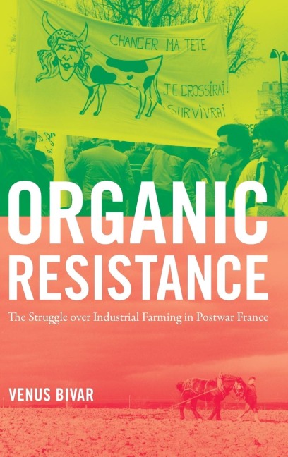 Organic Resistance: The Struggle over Industrial Farming in Postwar France