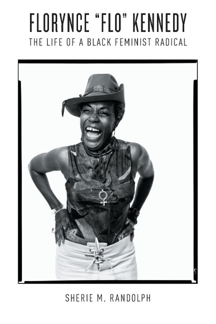Florynce Flo Kennedy: The Life of a Black Feminist Radical