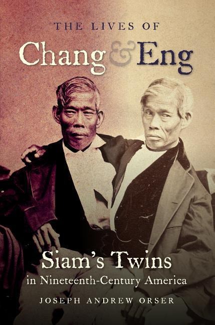 The Lives of Chang and Eng: Siams Twins in Nineteenth-Century America