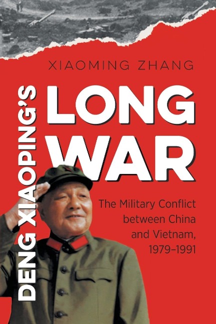 Deng Xiaopings Long War: The Military Conflict between China and Vietnam, 1979-1991