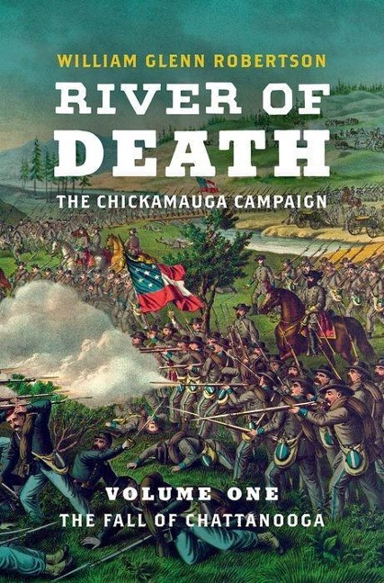 River of Death--The Chickamauga Campaign: Volume 1: The Fall of Chattanooga