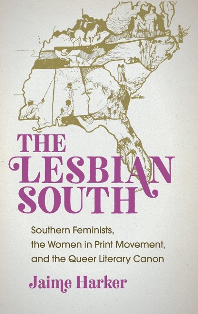 The Lesbian South: Southern Feminists, the Women in Print Movement, and the Queer Literary Canon