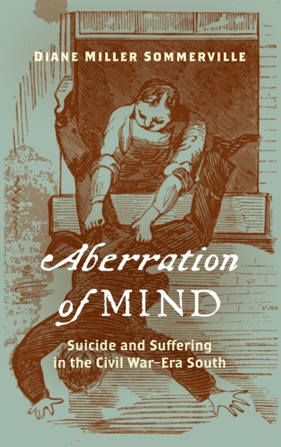 Aberration of Mind: Suicide and Suffering in the Civil War-Era South