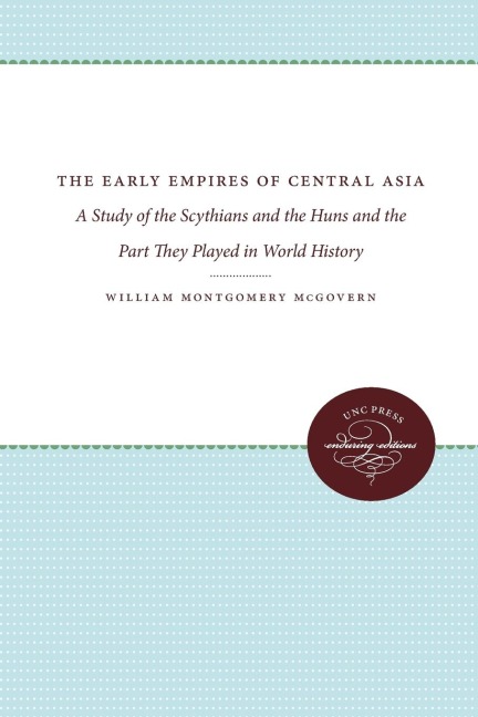 The Early Empires of Central Asia: A Study of the Scythians and the Huns and the Part They Played in World History