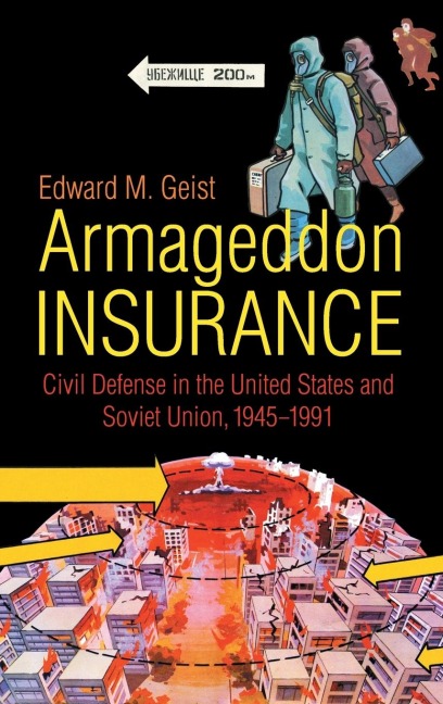 Armageddon Insurance: Civil Defense in the United States and Soviet Union, 1945-1991