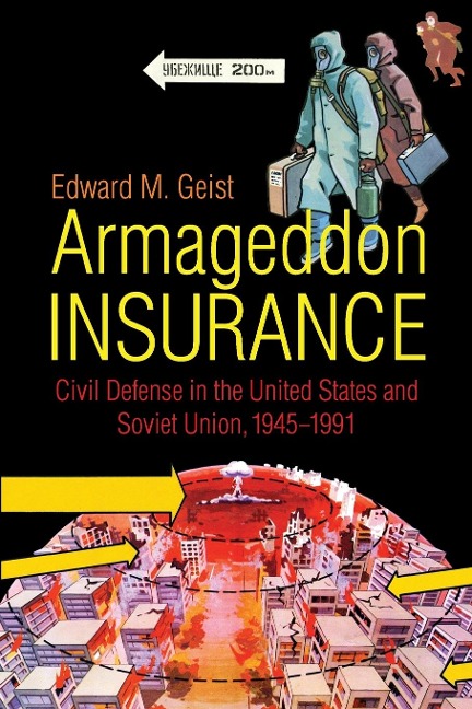 Armageddon Insurance: Civil Defense in the United States and Soviet Union, 1945-1991