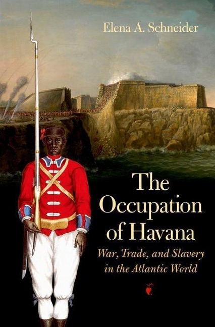The Occupation of Havana: War, Trade, and Slavery in the Atlantic World