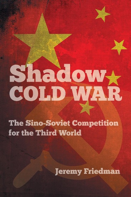 Shadow Cold War: The Sino-Soviet Competition for the Third World