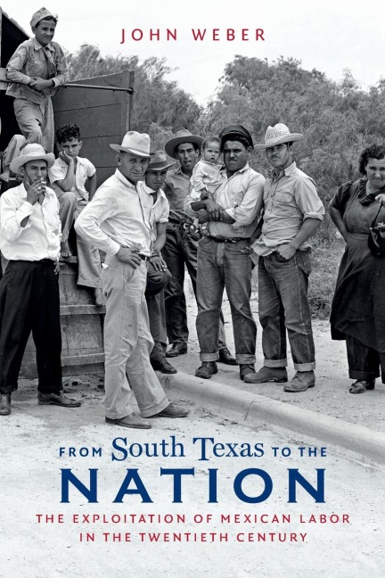 From South Texas to the Nation: The Exploitation of Mexican Labor in the Twentieth Century
